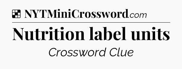 Solution: Nutrition label units - NYT Crossword