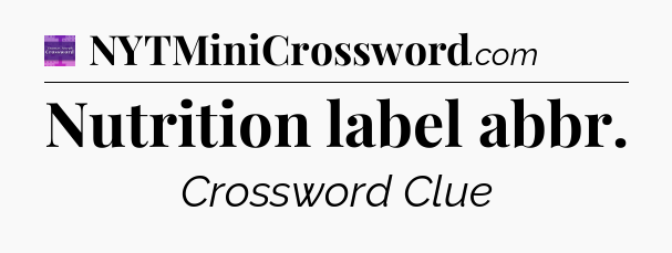 Nutrition label abbr - Thomas Joseph Crossword