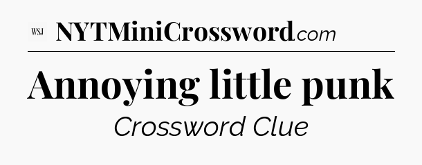 Annoying little punk - WSJ Crossword