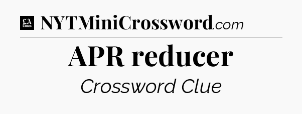 APR reducer - LA Times Crossword