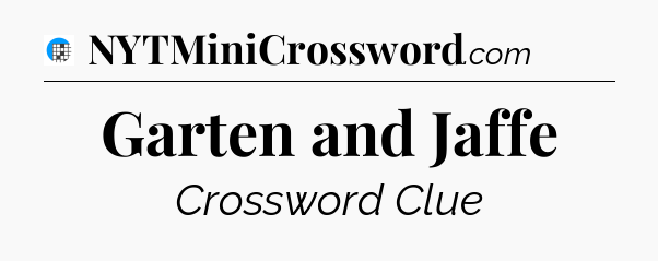 Garten and Jaffe Crossword Clue