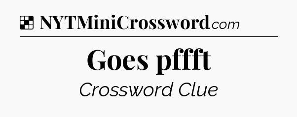 Solution: Goes pffft - NYT Crossword