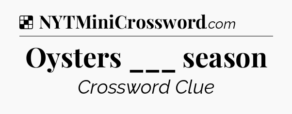 Solution: Oysters ___ season - NYT Crossword