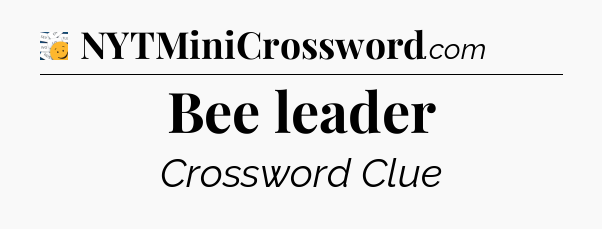 Bee leader - 7 Little Words