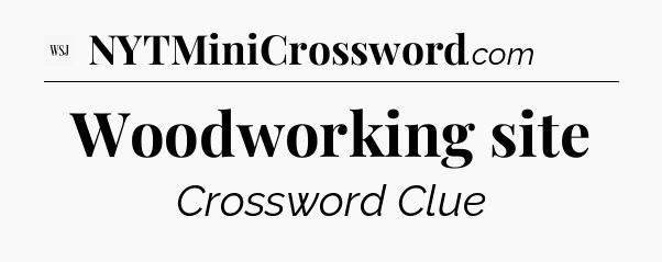 Woodworking site - WSJ Crossword