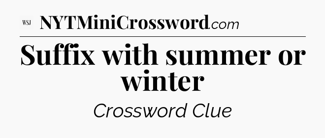 Suffix with summer or winter - WSJ Crossword