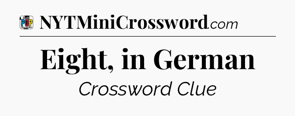 Eight, in German Crossword Clue