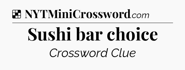 Solution: Sushi bar choice - NYT Crossword