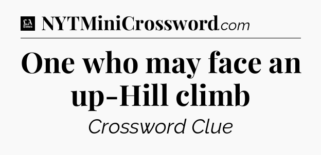 One who may face an up-Hill climb - LA Times Crossword