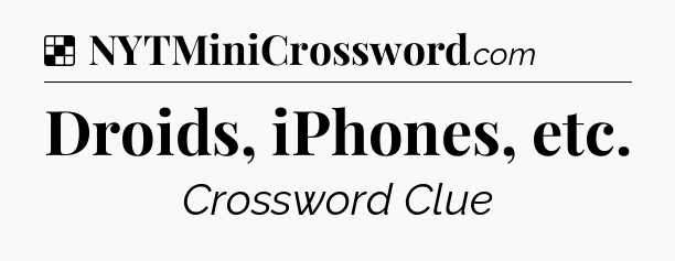 Solution: Droids, iPhones, etc - NYT Crossword