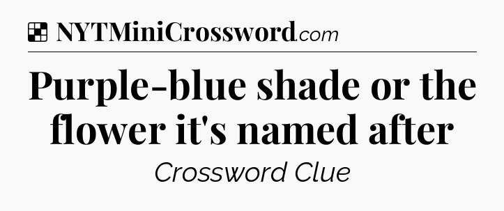 Solution: Purple-blue shade or the flower it's named after - NYT Crossword