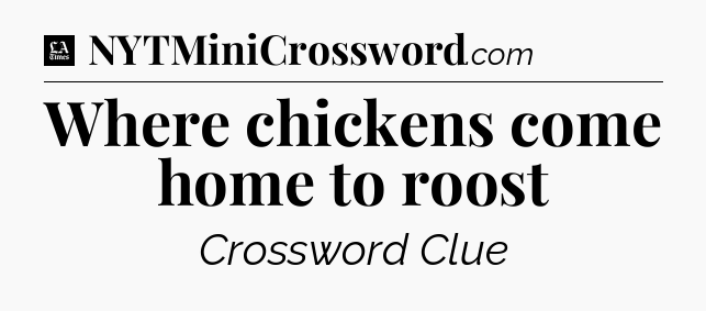 Where chickens come home to roost - LA Times Crossword