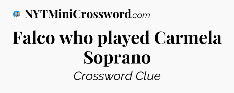 Falco who played Carmela Soprano Crossword Clue