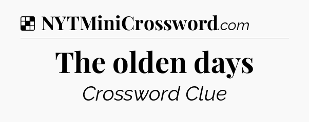 Solution: The olden days - NYT Crossword