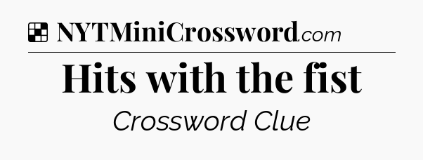 Solution: Hits with the fist - NYT Crossword
