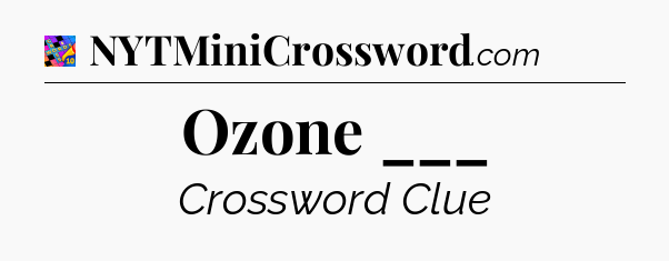 Ozone ___ Crossword Clue