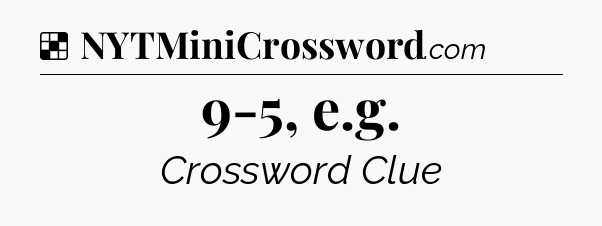 Solution: 9-5, e.g - NYT Crossword