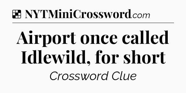 Solution: Airport once called Idlewild, for short - NYT Crossword