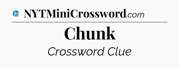 Chunk Crossword Clue