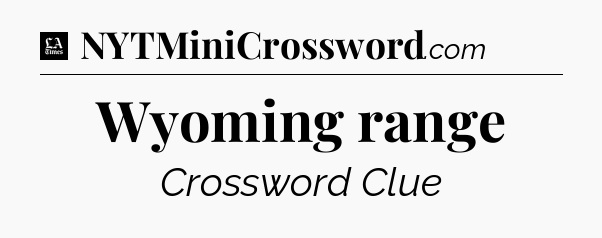 Wyoming range - LA Times Crossword