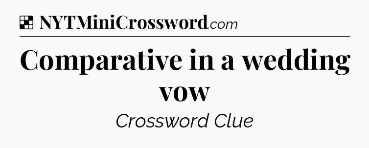 Solution: Comparative in a wedding vow - NYT Crossword