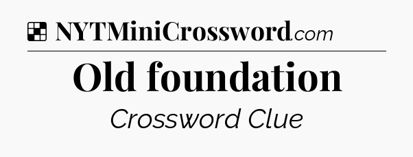 Solution: Old foundation - NYT Crossword