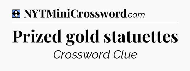 Solution: Prized gold statuettes - NYT Mini Crossword