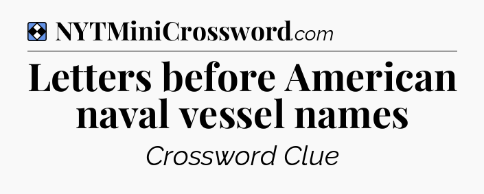 Solution: Letters before American naval vessel names - NYT Mini Crossword