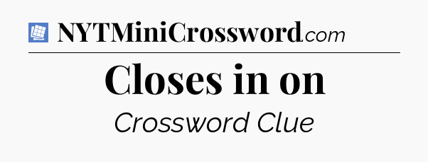 Closes in on Puzzle Page Crossword Clue