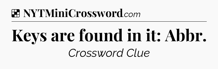 Solution: Keys are found in it: Abbr - NYT Crossword