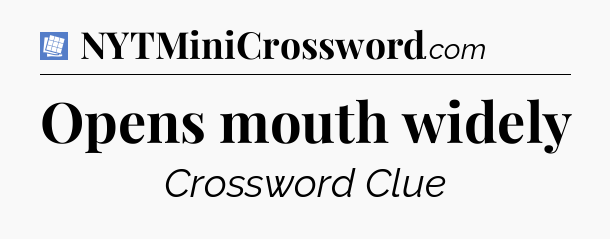 Opens mouth widely Puzzle Page Crossword Clue