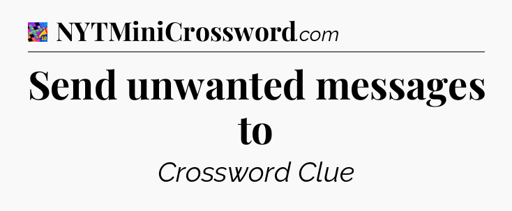 Send unwanted messages to Crossword Clue