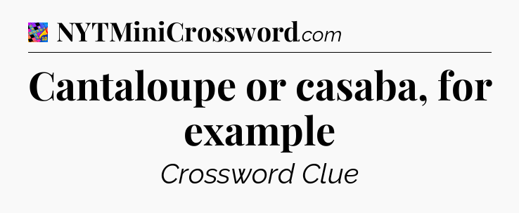 Cantaloupe or casaba, for example Crossword Clue