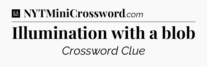Illumination with a blob - LA Times Crossword