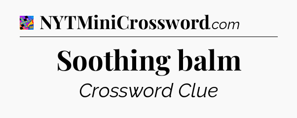 Soothing balm Crossword Clue