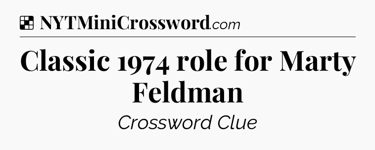 Solution: Classic 1974 role for Marty Feldman - NYT Crossword