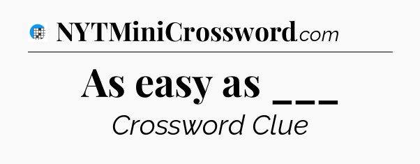 As easy as ___ Crossword Clue