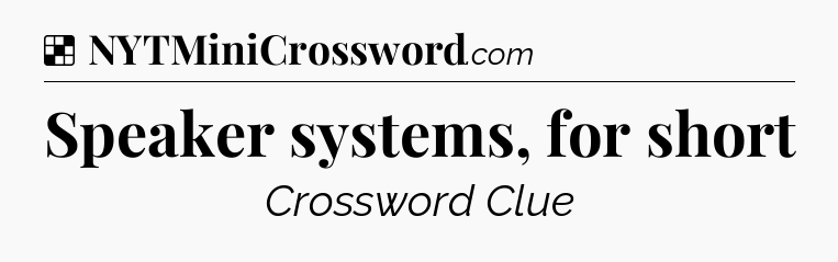 Solution: Speaker systems, for short - NYT Crossword