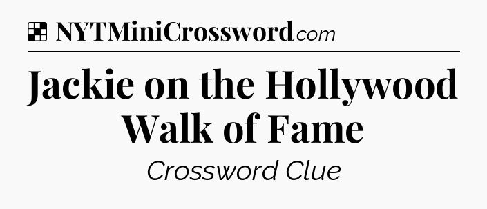 Solution: Jackie on the Hollywood Walk of Fame - NYT Crossword