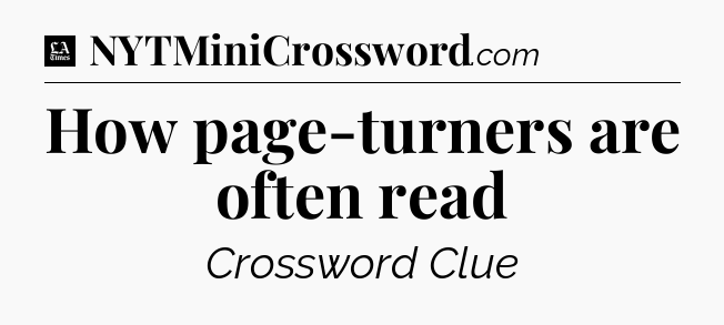 How page-turners are often read - LA Times Crossword