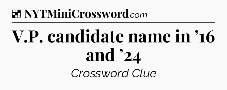 Solution: V.P. candidate name in ’16 and ’24 - NYT Crossword
