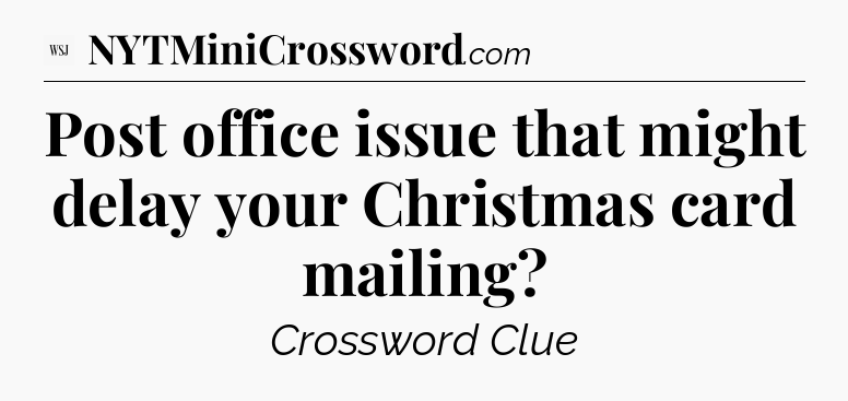 Post office issue that might delay your Christmas card mailing - WSJ Crossword