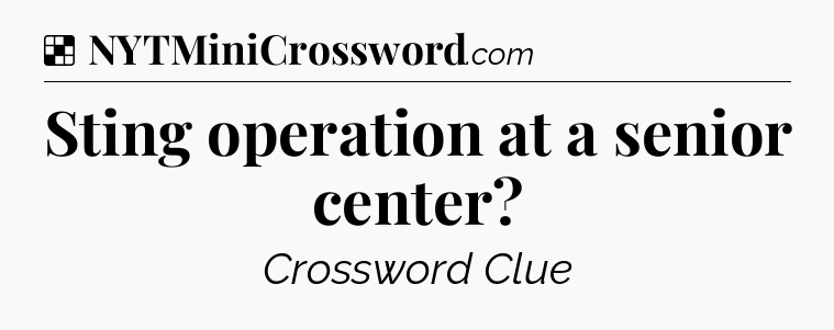 Solution: Sting operation at a senior center - NYT Crossword
