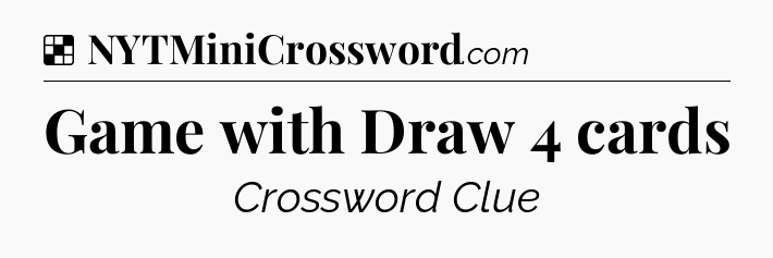 Solution: Game with Draw 4 cards - NYT Crossword