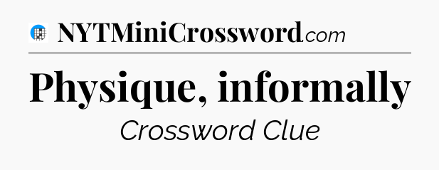 Physique, informally Crossword Clue
