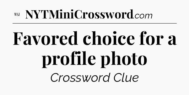 Favored choice for a profile photo - WSJ Crossword