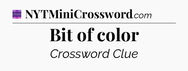 Bit of color - Thomas Joseph Crossword