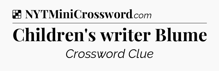 Solution: Children's writer Blume - NYT Crossword