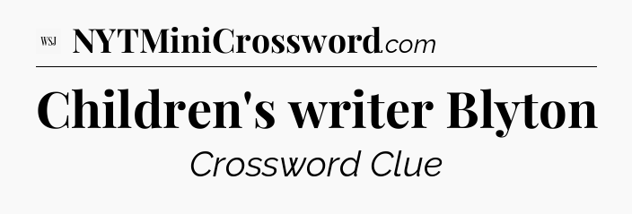Children's writer Blyton - WSJ Crossword