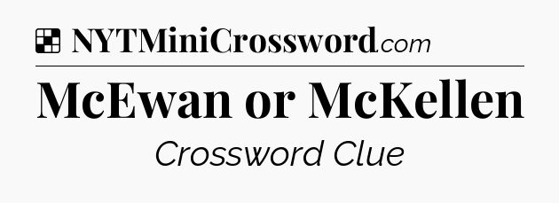 Solution: McEwan or McKellen - NYT Crossword